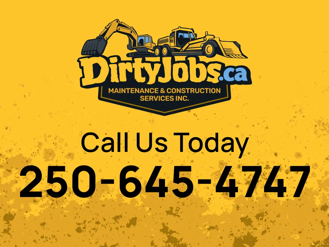 Call Dirty Jobs today at 250-645-4747